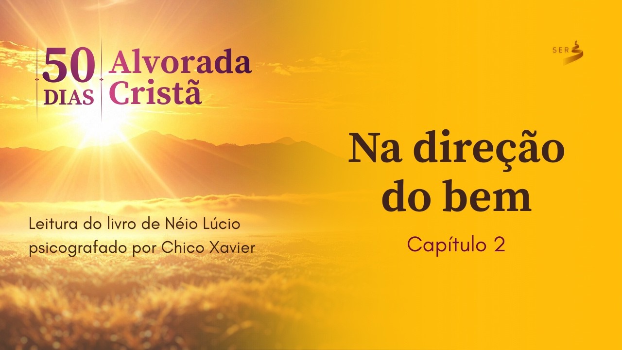 CAPÍTULO 2 — NA DIREÇÃO DO BEM | 50 Dias de Alvorada Cristã