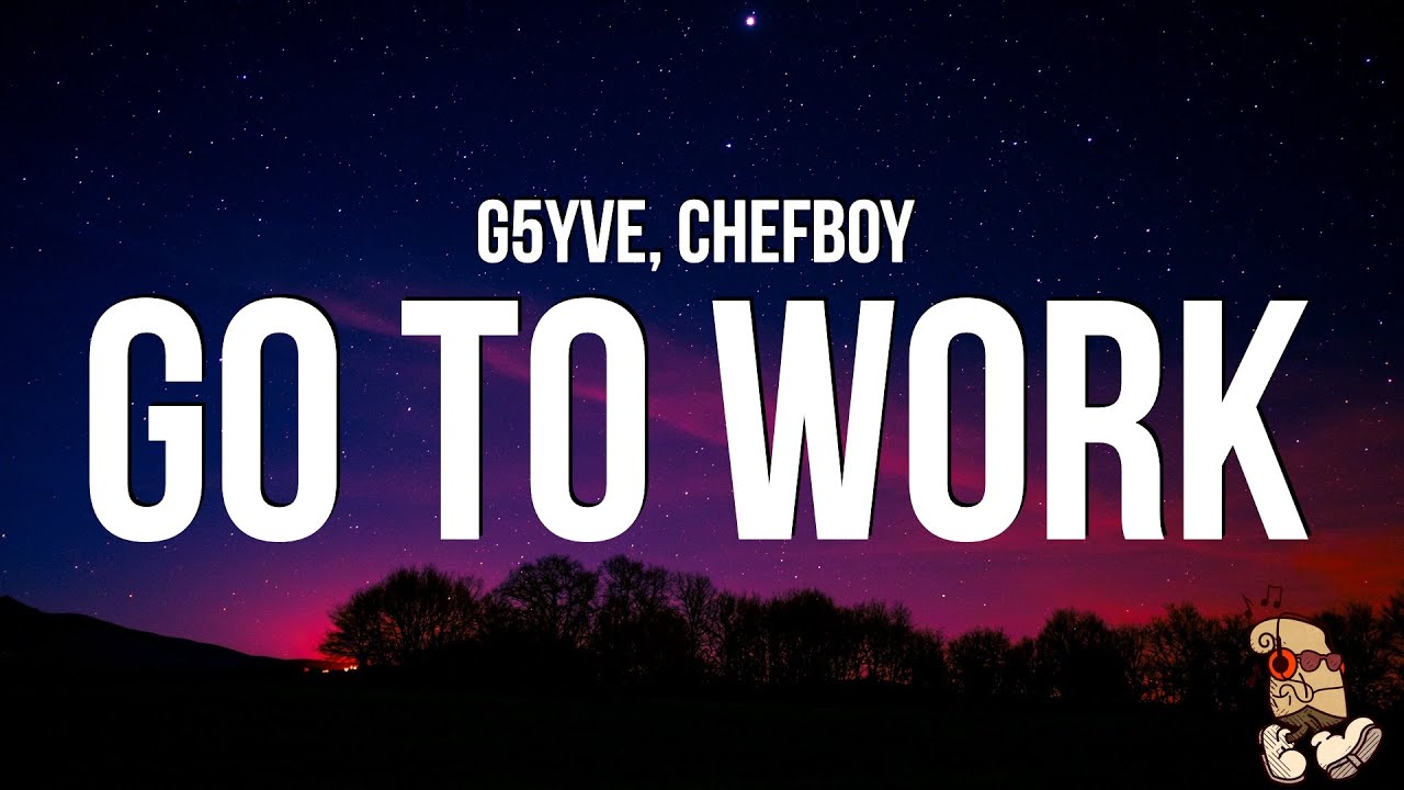 G5YVE - Go To Work (Lyrics) feat. Chefboy 