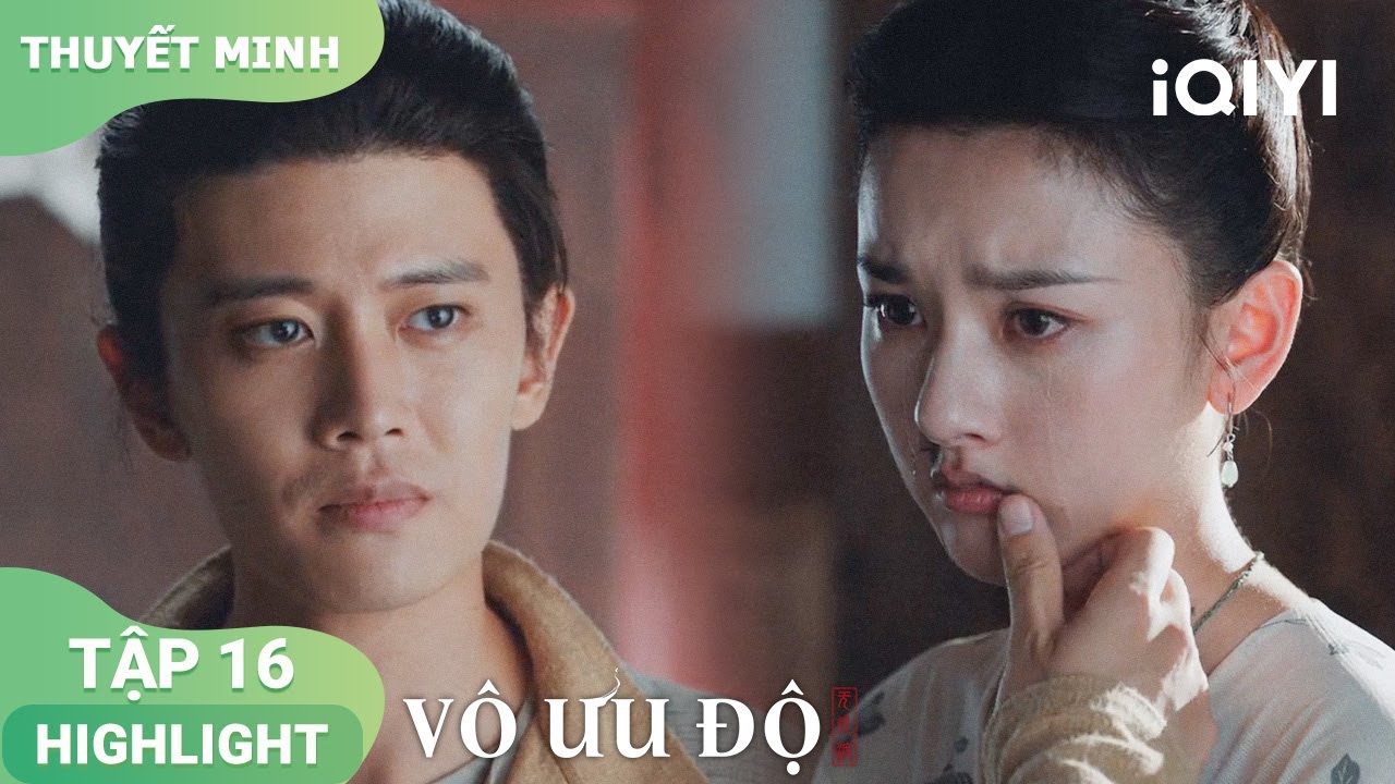 Bán Hạ rơi lệ hỏi Tuyên Dạ: Có thể vì ta từ bỏ ý định mạo hiểm? | Vô Ưu Độ ep16 | iQIYI Vietnam