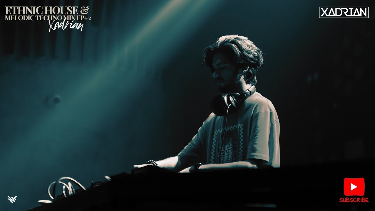 Xadrian - Ethnic House & Melodic Techno Mix (Ep #2)