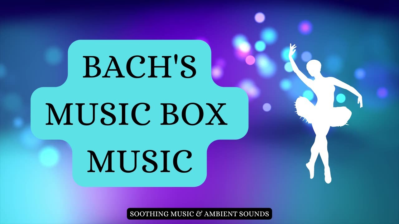 BACH's MUSIC BOX MUSIC | BAROQUE ERA - 2022