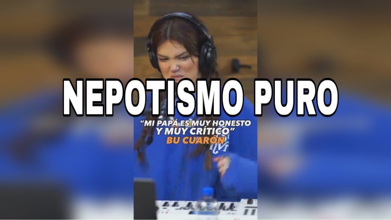 BU CUAR&Oacute;N y el NEPOTISMO|Nepobabys fuera de Control