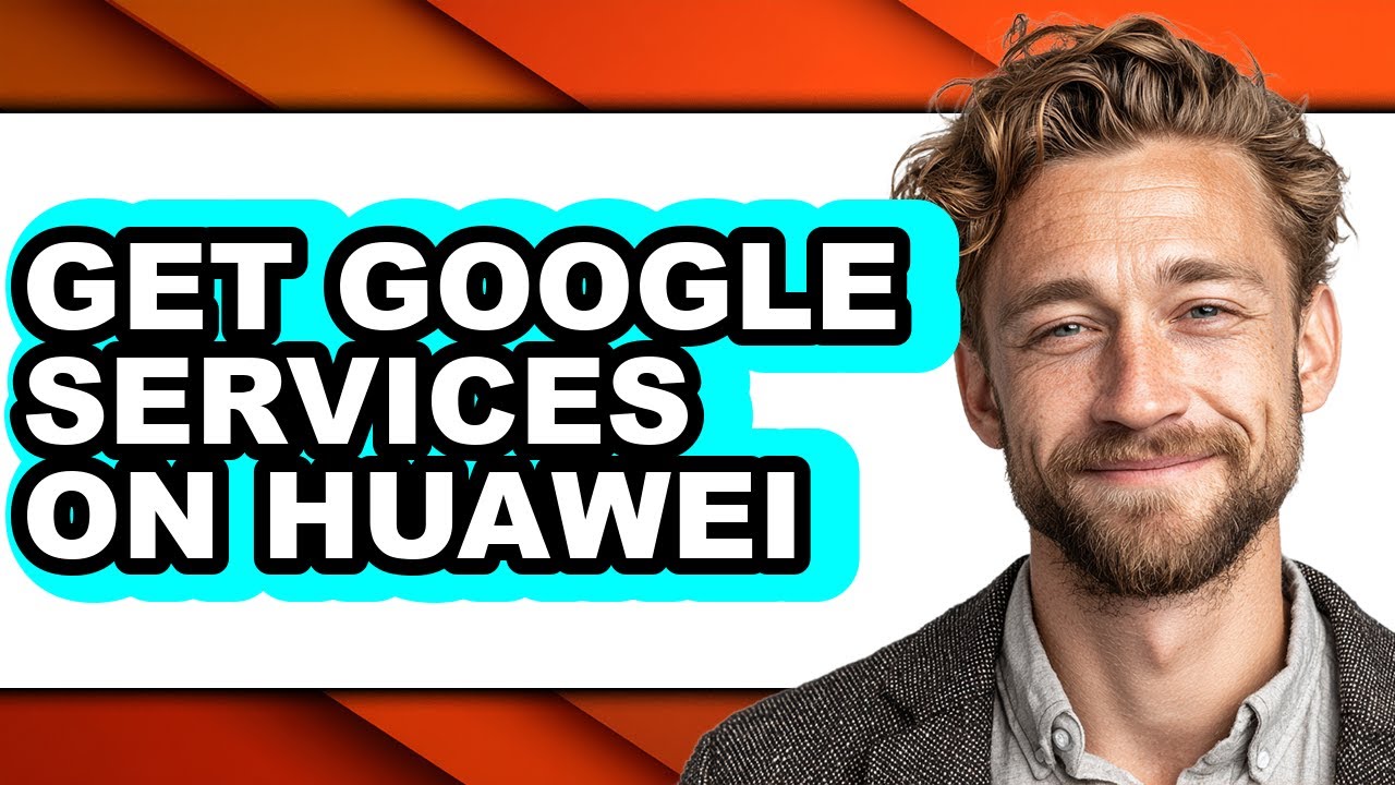 How to Get Google Services on Huawei - Full Guide