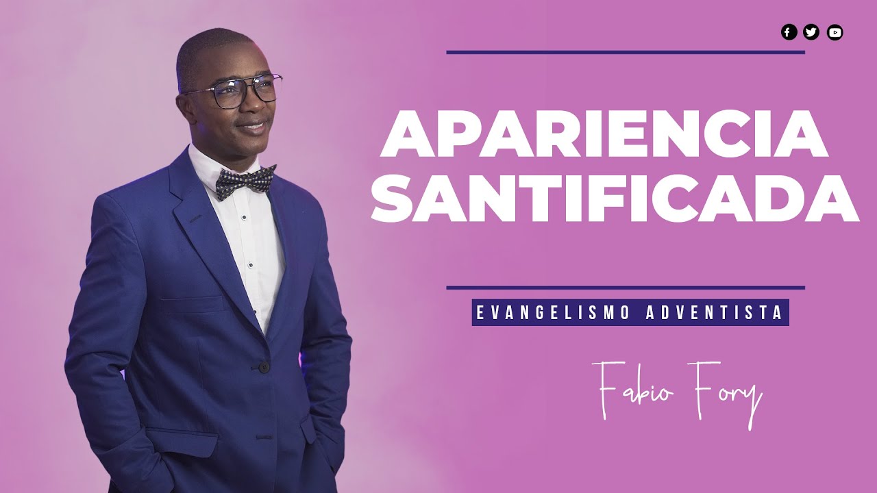 APARIENCIA SANTIFICADA - Fabio Fory 2022 - Evangelismo Adventista