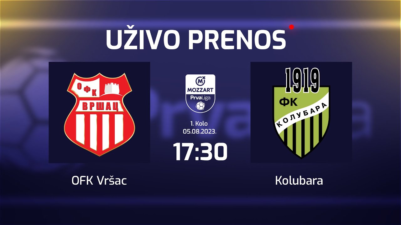 OFK VRŠAC - KOLUBARA Mozzart Bet Prva liga Srbije 1.Kolo