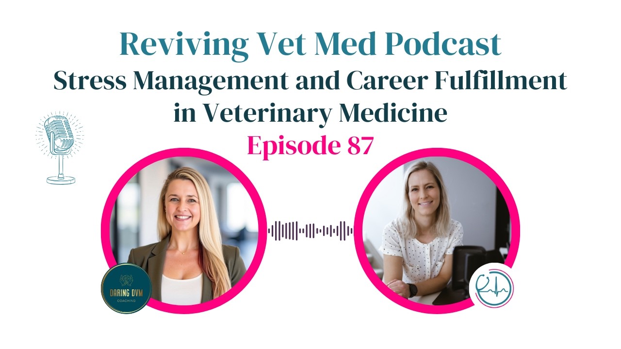 Stress Management and Career Fulfillment in Veterinary Medicine | Episode 87