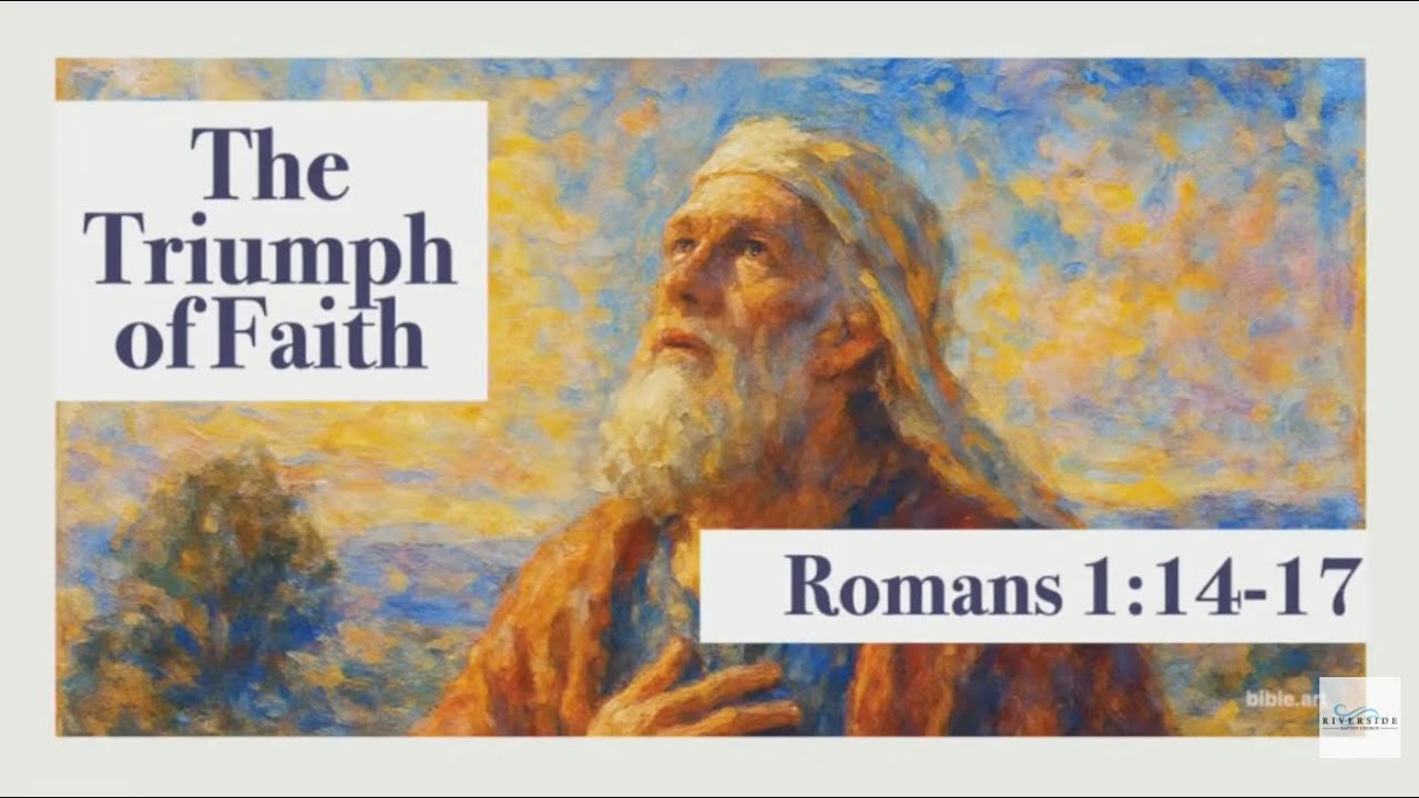 The Triumph of Faith (Romans 1:14-17)