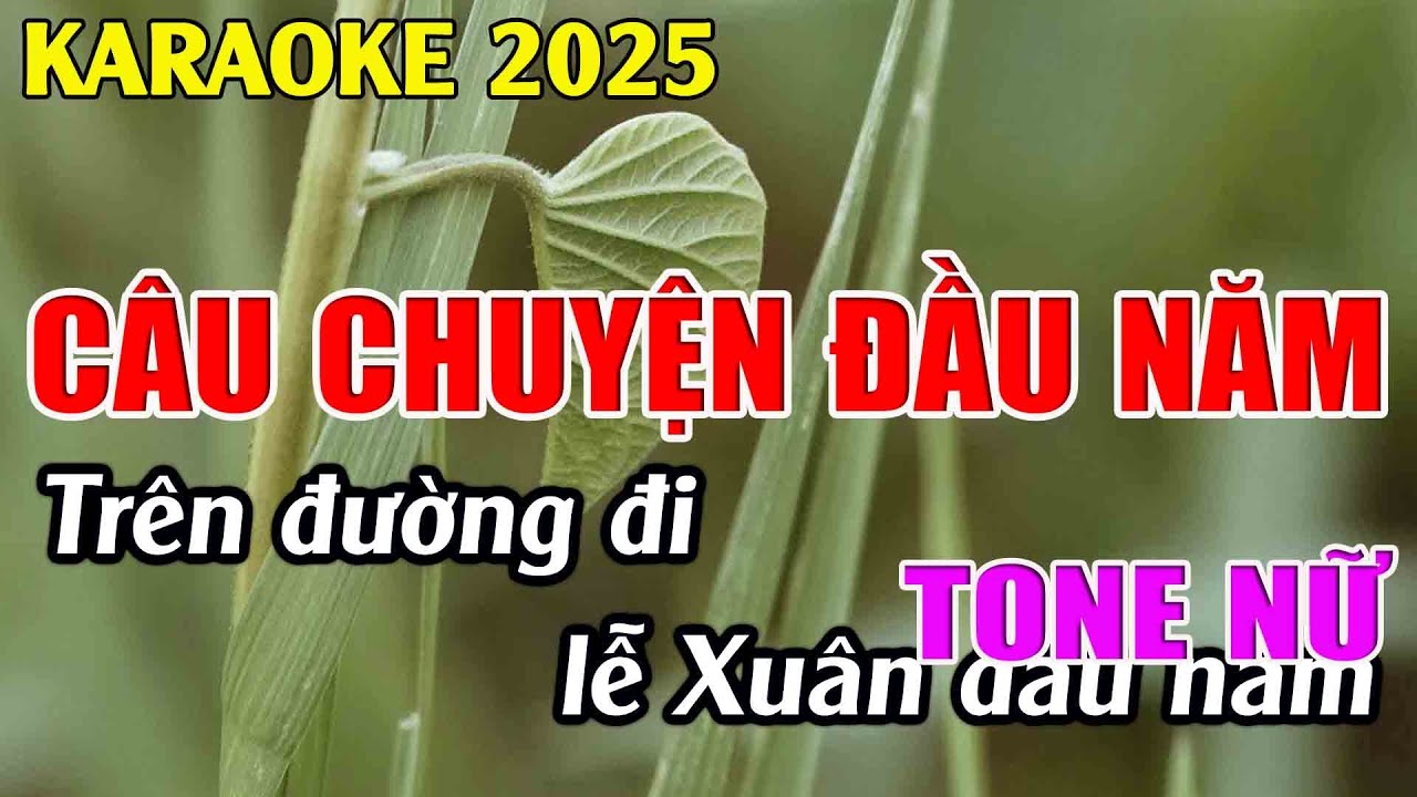 Câu Chuyện Đầu Năm Karaoke Tone Nữ Karaoke Tuyệt Phẩm - Beat Mới