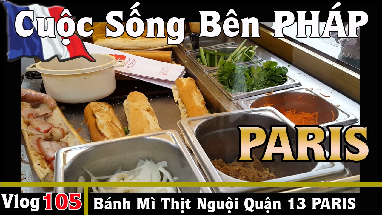 PARIS Quận 13 - Bánh Mì Sandwich Thịt Nguội Đặc Biệt Ngon Nhất - Cuộc Sống Bên PHÁP vlog 105