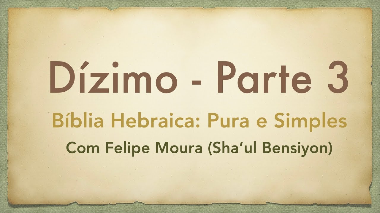 Dízimo - Parte 3 (Bíblia Hebraica, Pura e Simples)