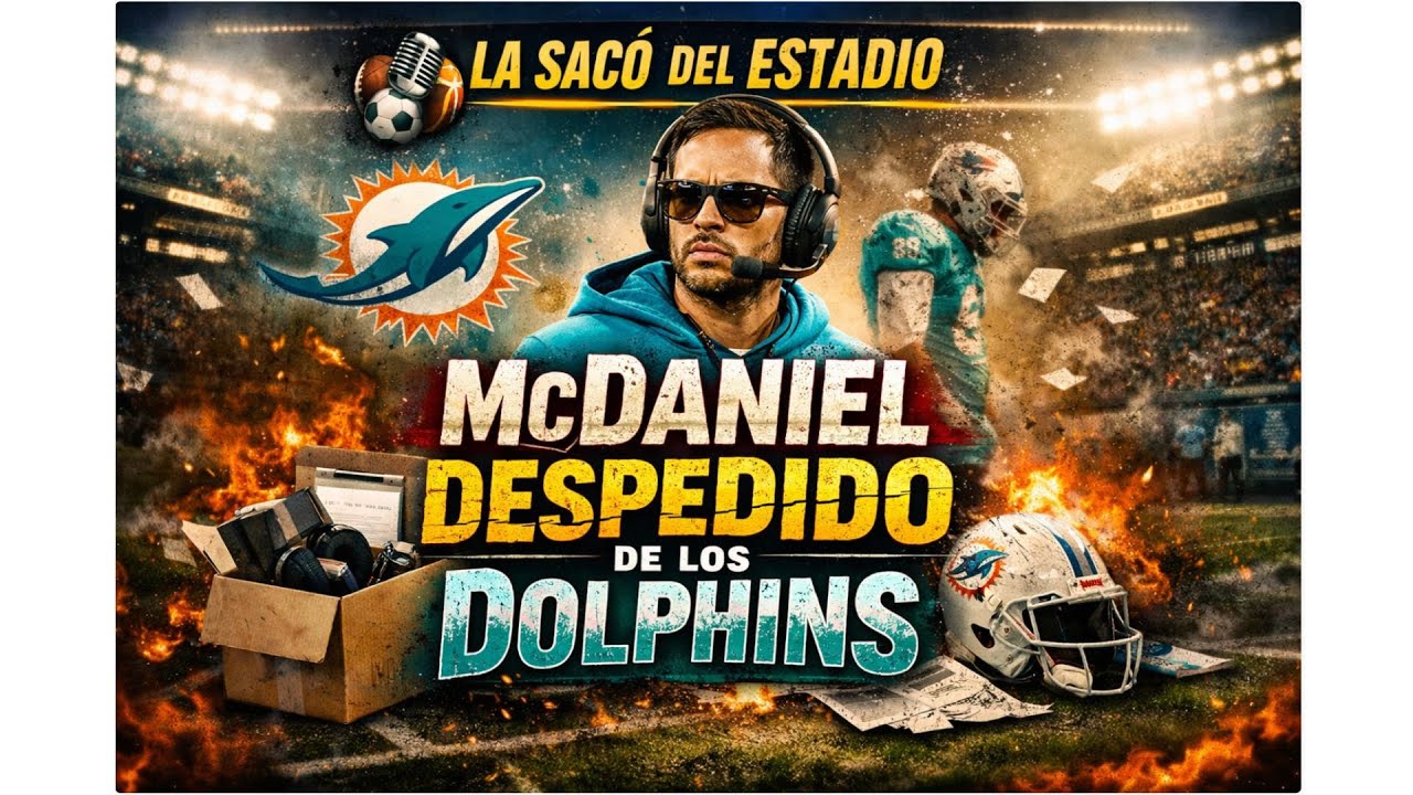McDaniel despedido de los Dolphins 🏈