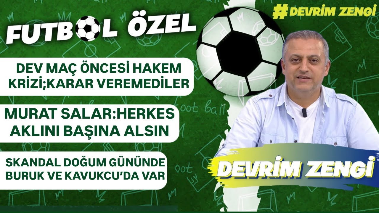 Dev maç öncesi hakem krizi;karar veremediler/Salar:Herkes aklını başına alsın/Buruk,Kavukcu’da var