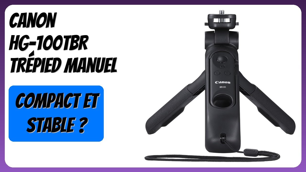 AVIS (2025) : Canon HG-100TBR Trépied manuel. DÉTAILS