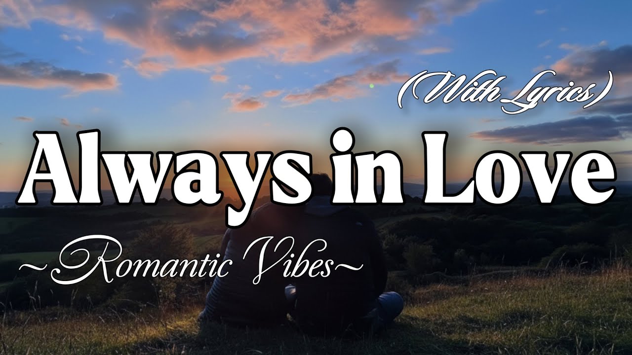 ALWAYS IN LOVE – Emotional Romantic Ballad | Timeless Romantic Love Song (Lyric Video)