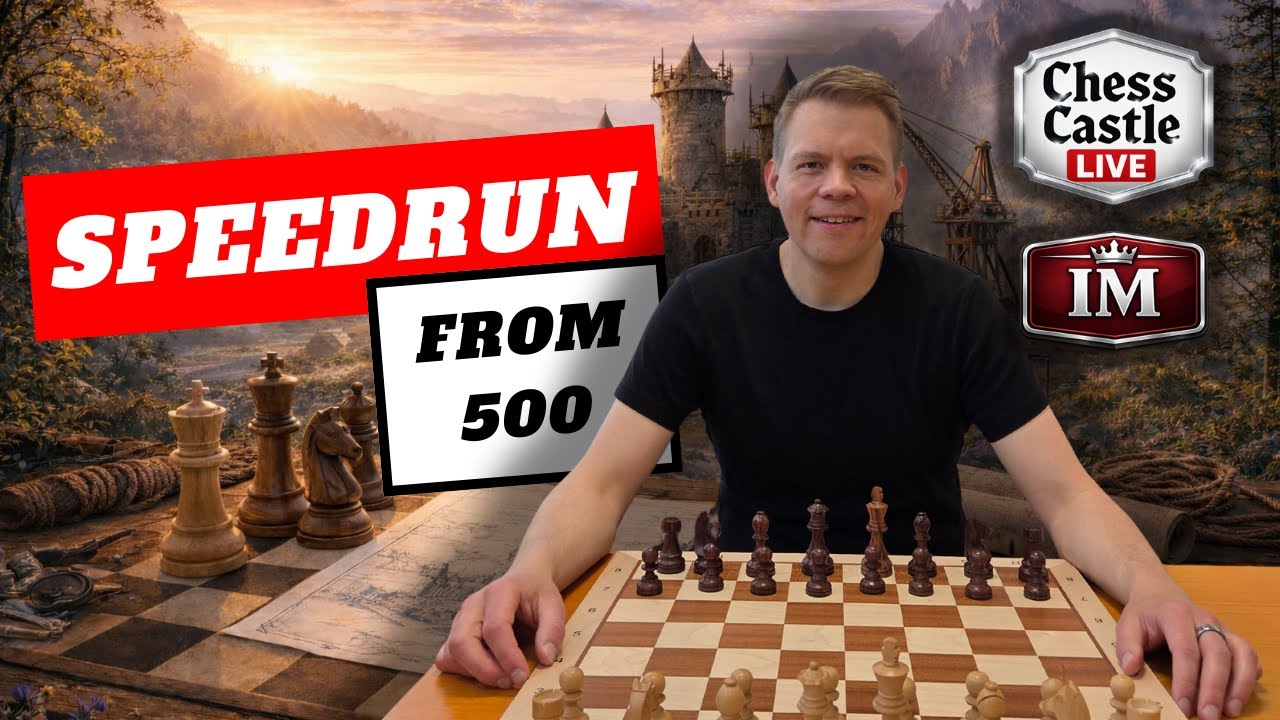 Speedrun: From 500  | Practical Chess at Every Level | ChessCastle LIVE