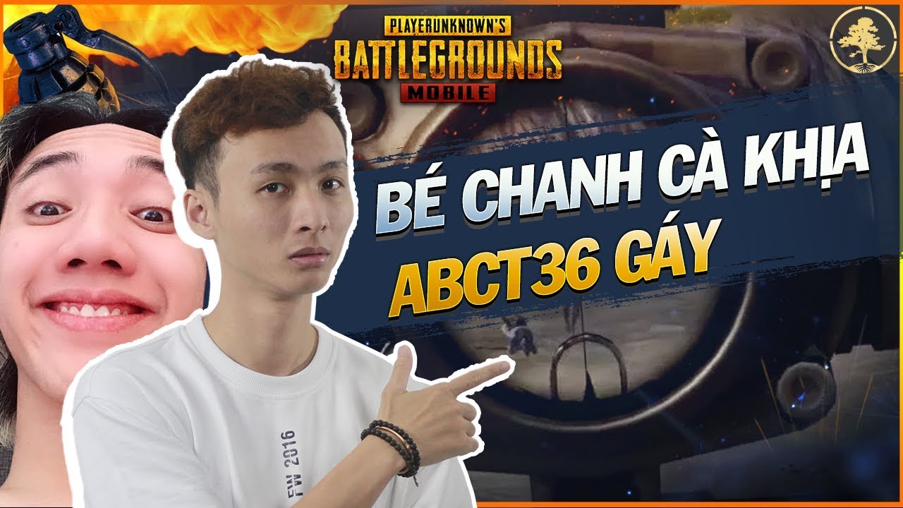 [PUBG Mobile] ✔️ ABCT36 & B&eacute; Chanh C&agrave; Khịa Cả Thế Giới