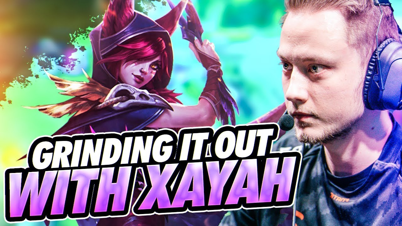 GRINDING IT OUT WITH XAYAH