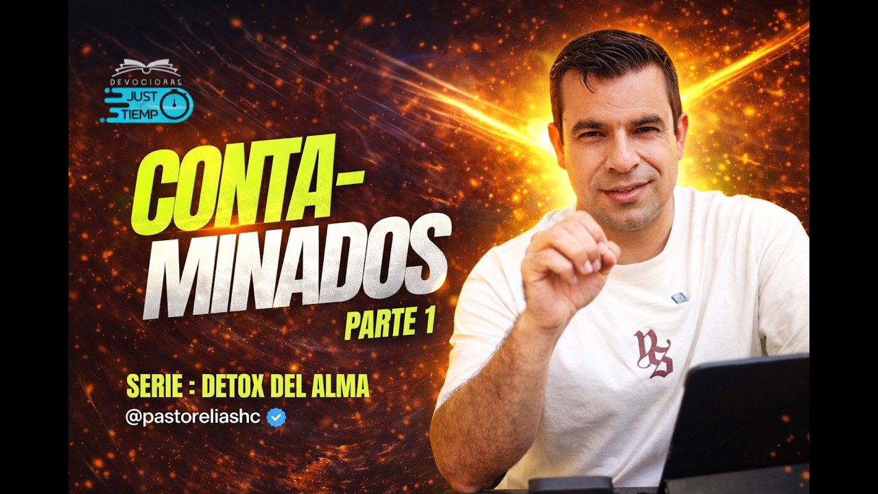E19: CONTAMINADOS - Parte 1 | SERIE: DETOX DEL ALMA - Ps Elias H