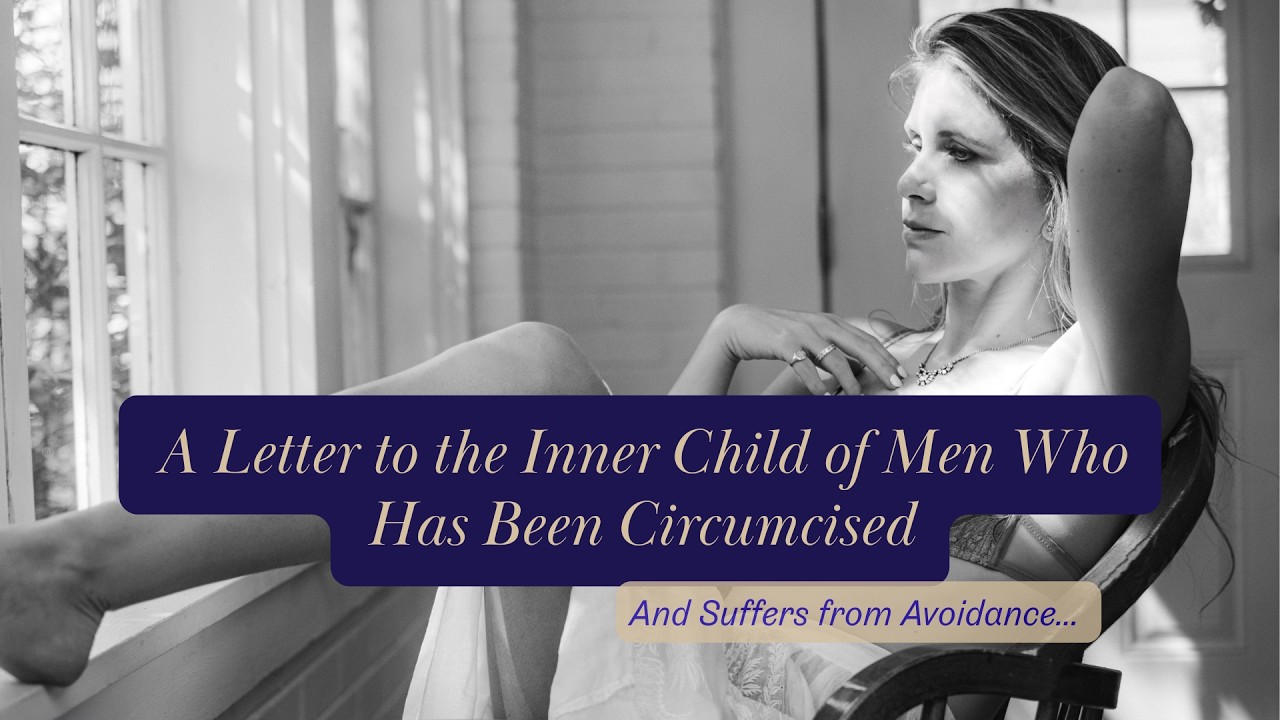 A Letter to the Inner Child of Men Who Has Been Circumcised and Suffers From Avoidance