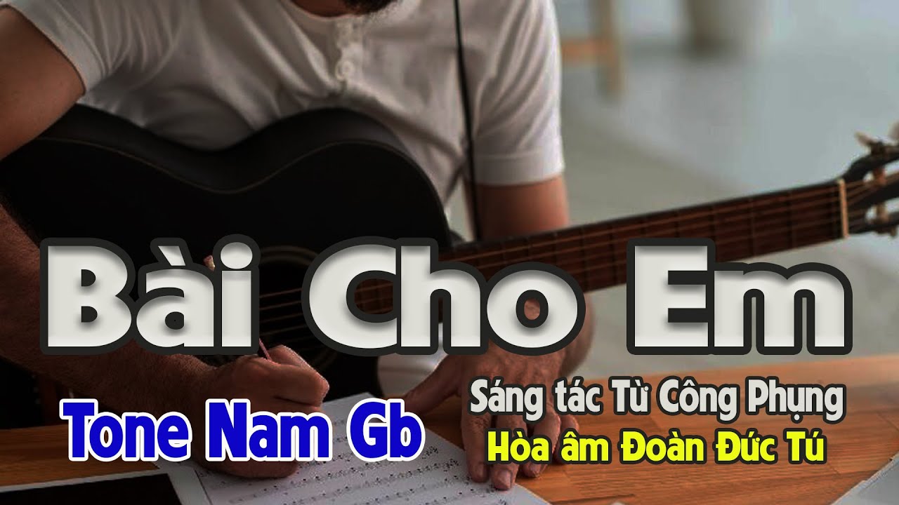 karaoke, Bài Cho Em, sáng tác Từ Công Phụng, hòa âm Đoàn Đức Tú, tone Nam