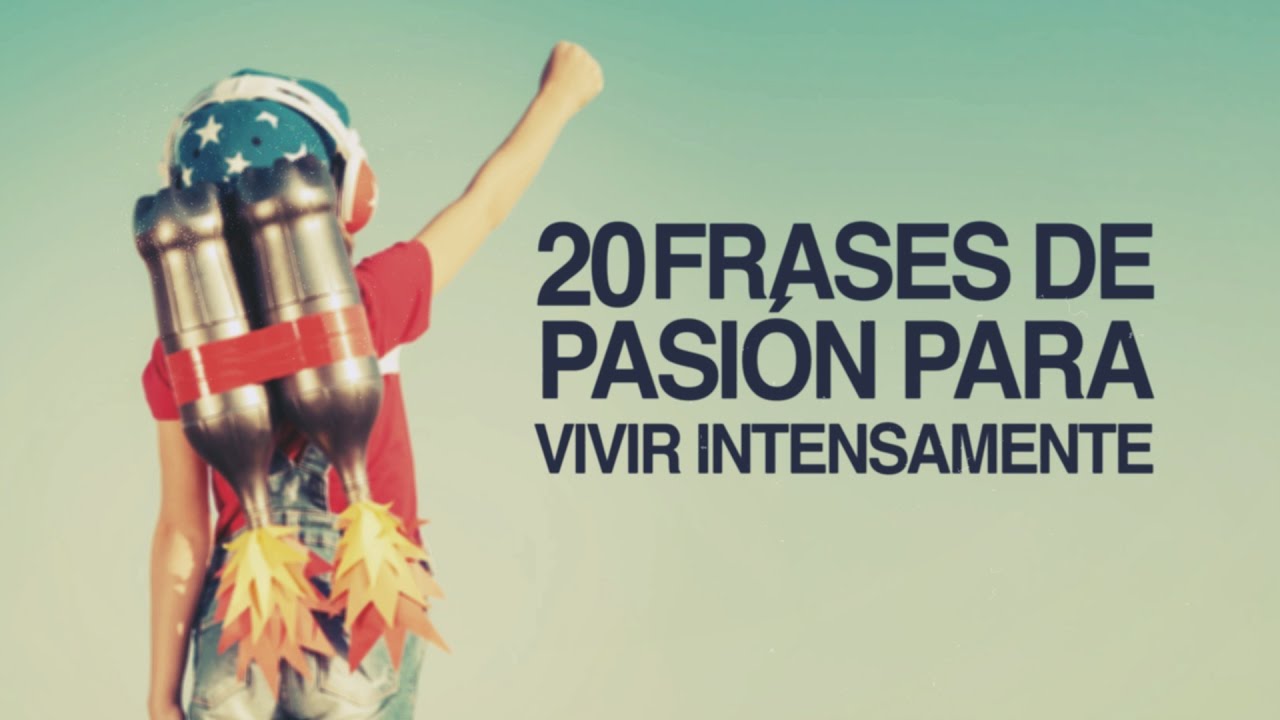 20 Frases de Pasión para vivir intensamente