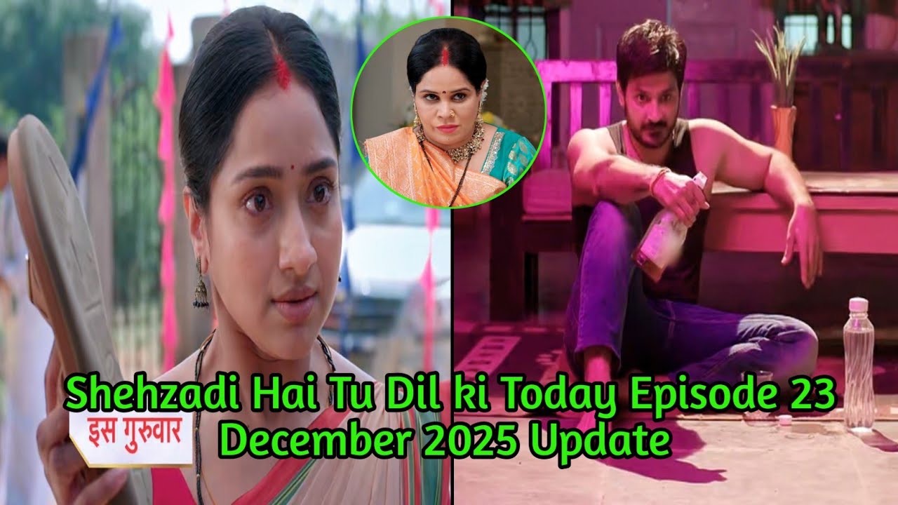 23 December 2025 Shehzadi Hai Tu Dil Ki Today Episode Update|| shehzadi hai tu dil ki||Drama Update 