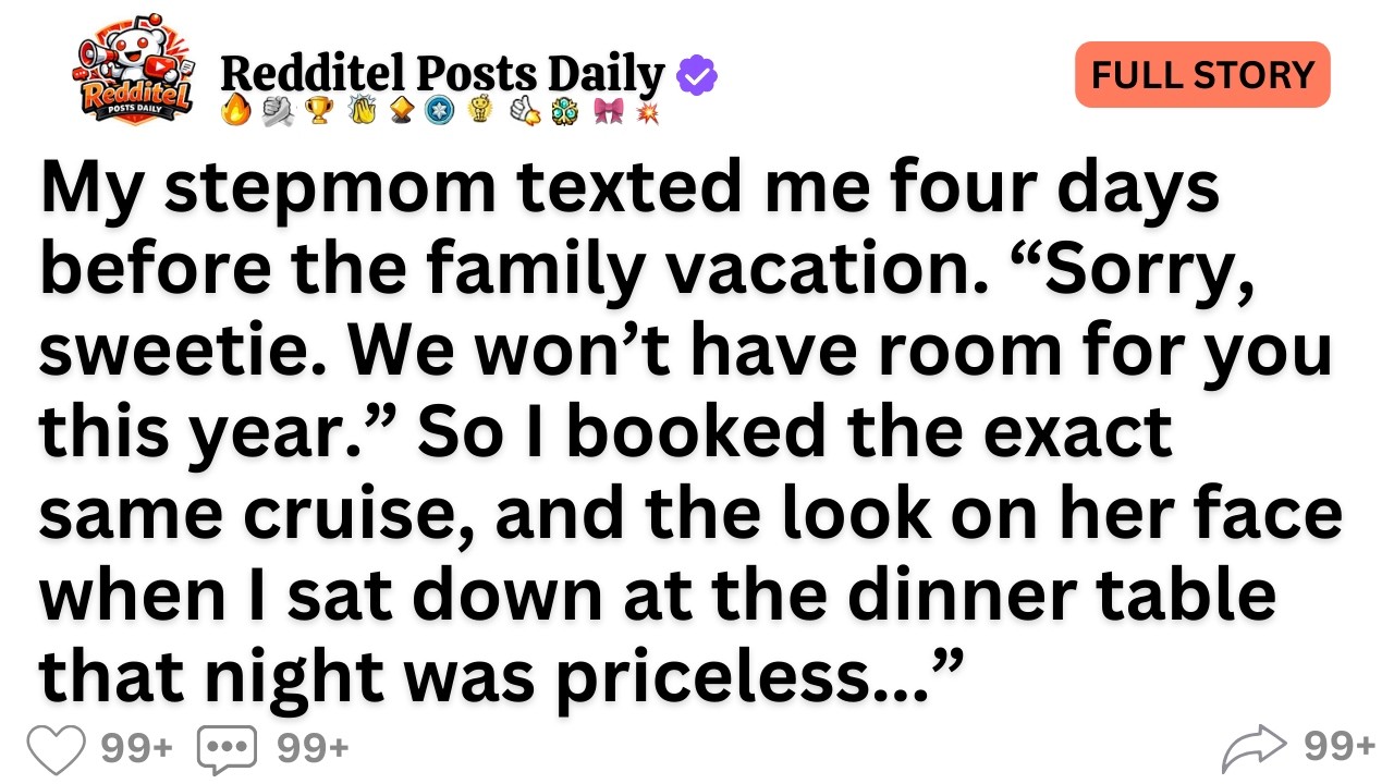 My stepmom texted me four days before the family vacation. “Sorry, sweetie. We won’t have room...