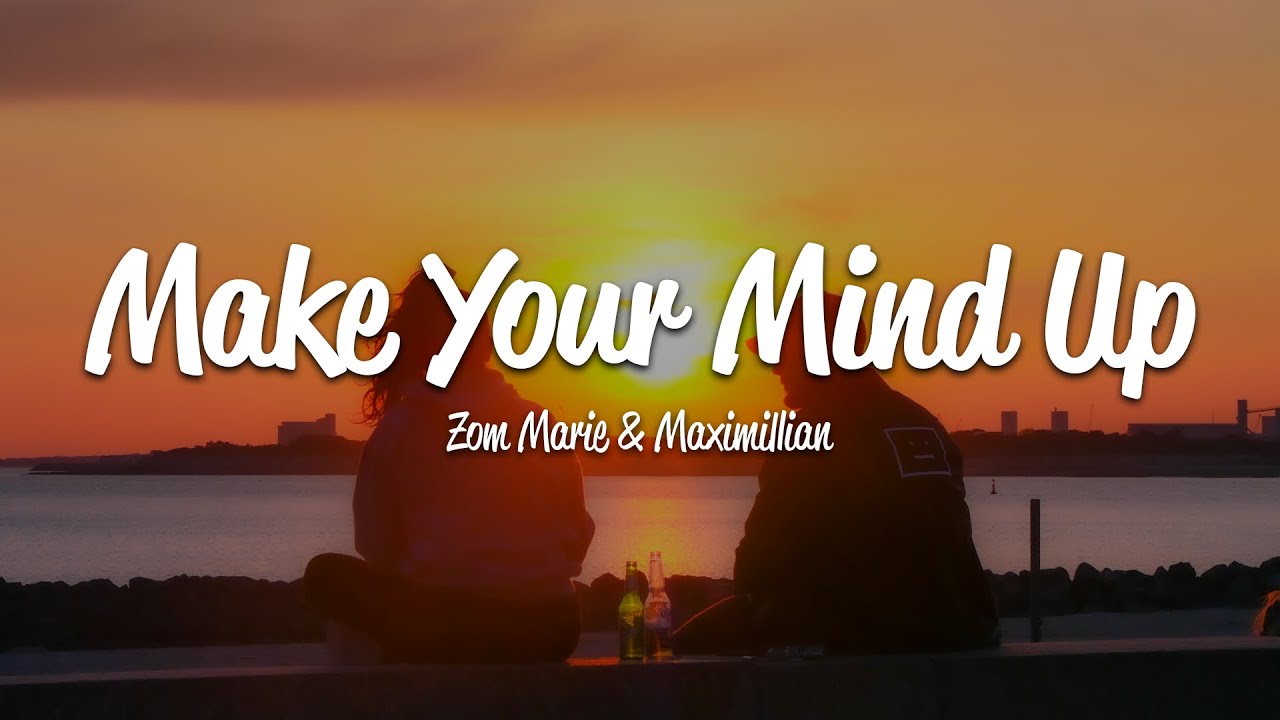 Zom Marie, Maximillian - Make Your Mind Up (Lyrics)