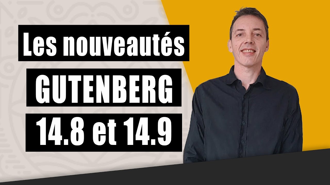 les nouveautés Gutenberg 14.8 et 14.9