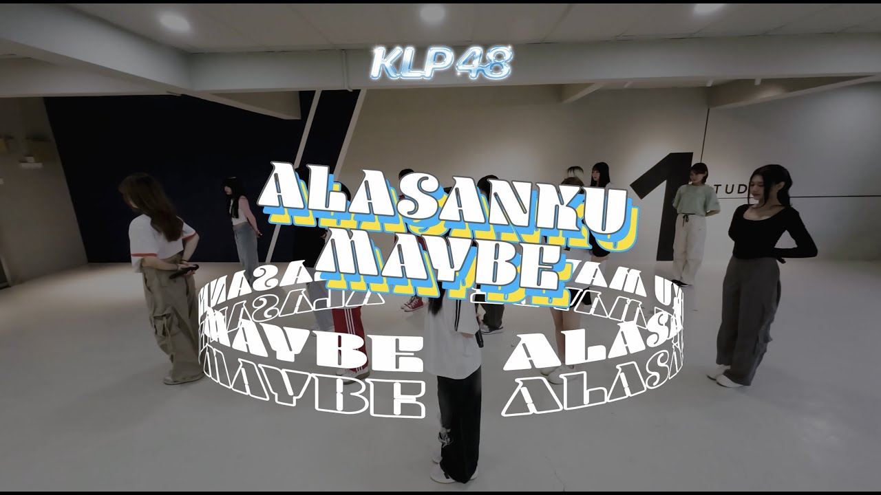 KLP48 - Alasanku Maybe Dance Practice