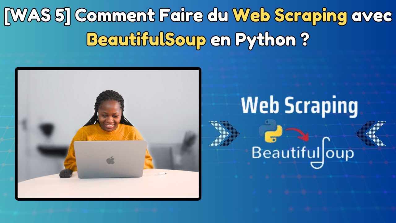 WAS épisode 5 : Comment faire du Web Scraping avec BeautifulSoup en Python
