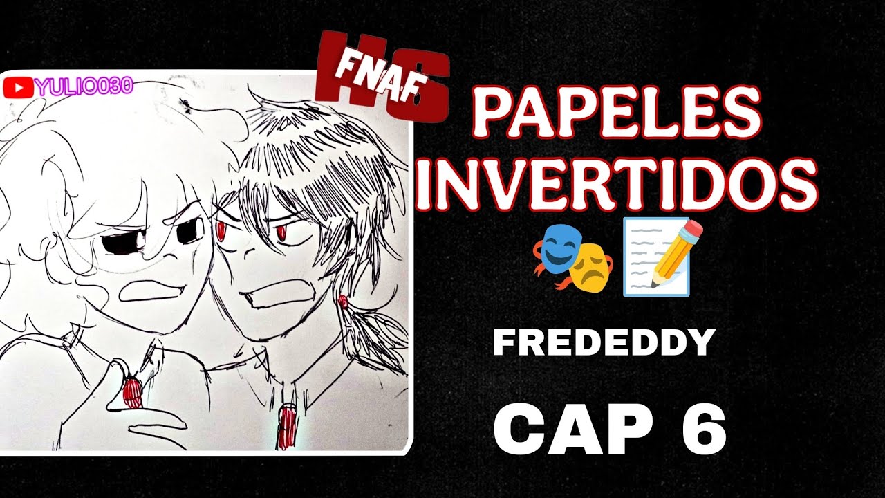 Papeles invertidos 🎭📝|| FREDEDDY || Capitulo 6 (comic)