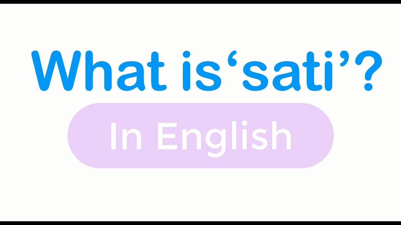 What does 'sati' mean in Buddhist practice?