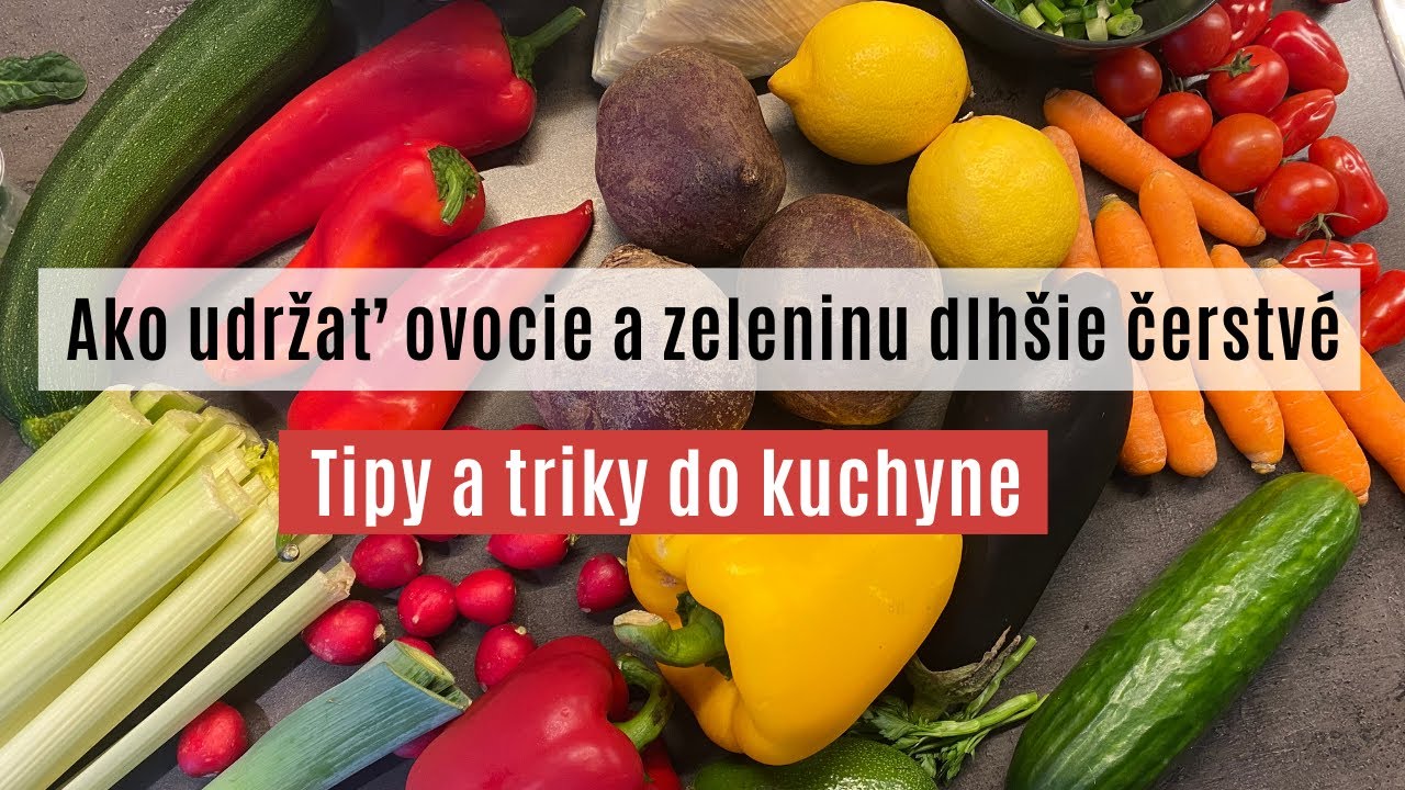 Ako udržať ovocie a zeleninu čo najdlh&scaron;ie čerstv&eacute;? 22 tipov na skladovanie potrav&iacute;n v chladničke.