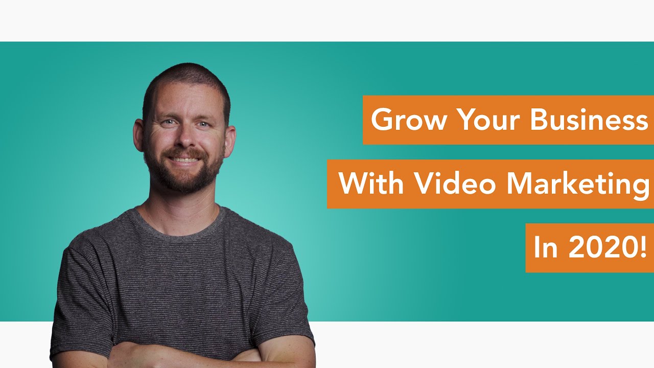 How to Grow Your Business with Video Marketing in 2020
