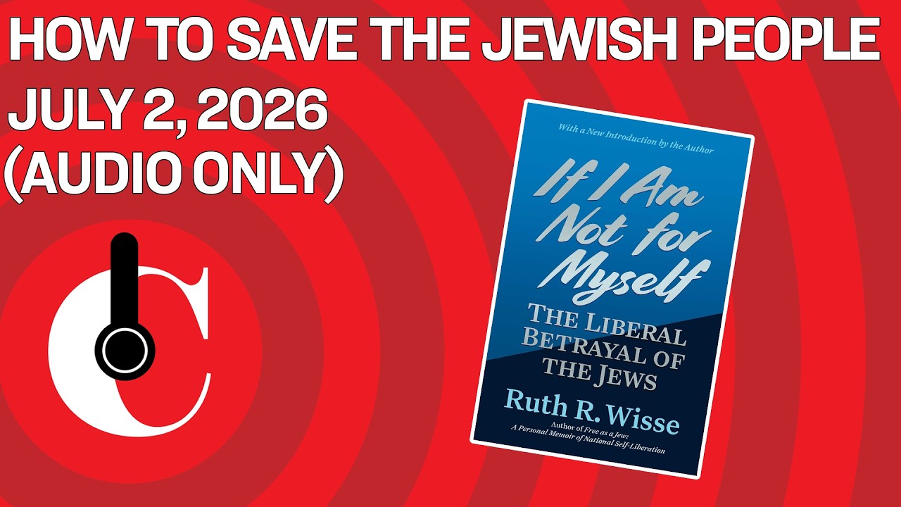 How to Save the Jewish People (7/2/26)