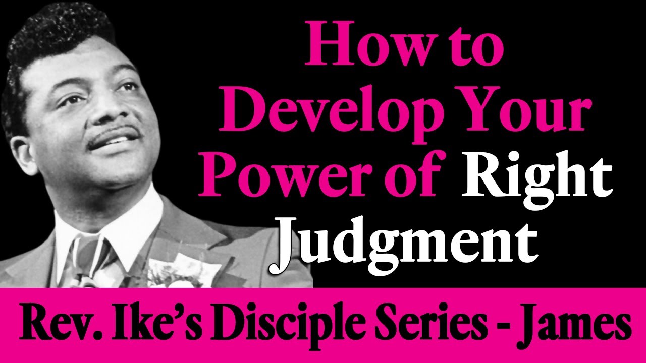 How to Develop Your Power of Right Judgment - Rev. Ike's Disciple Series - James