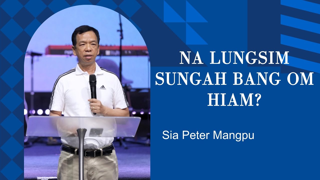 Sia Peter Mangpu | Na Lungsim Sungah Bang Om Hiam?