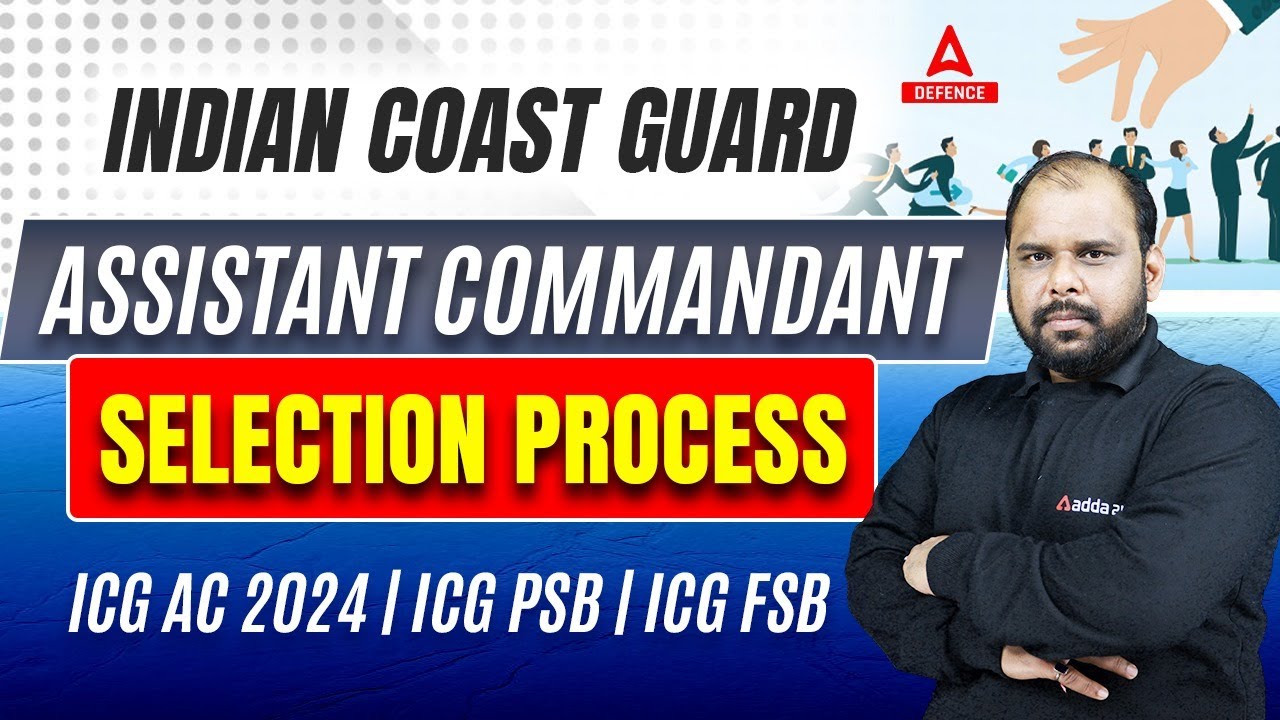 Indian Coast Guard Assistant Commandant Selection Process | ICG AC 2024 | ICG PSB | ICG FSB