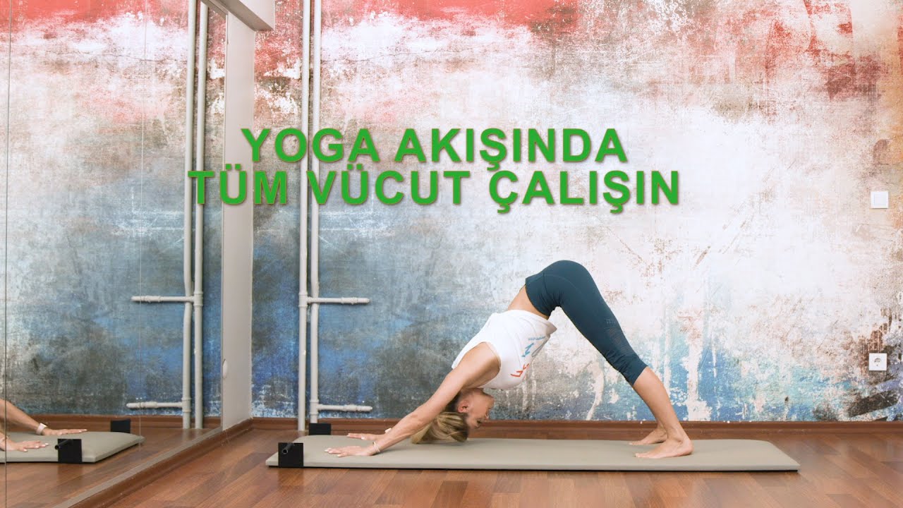 YOGA AKIŞINDA TÜM VÜCUT ÇALIŞIN!