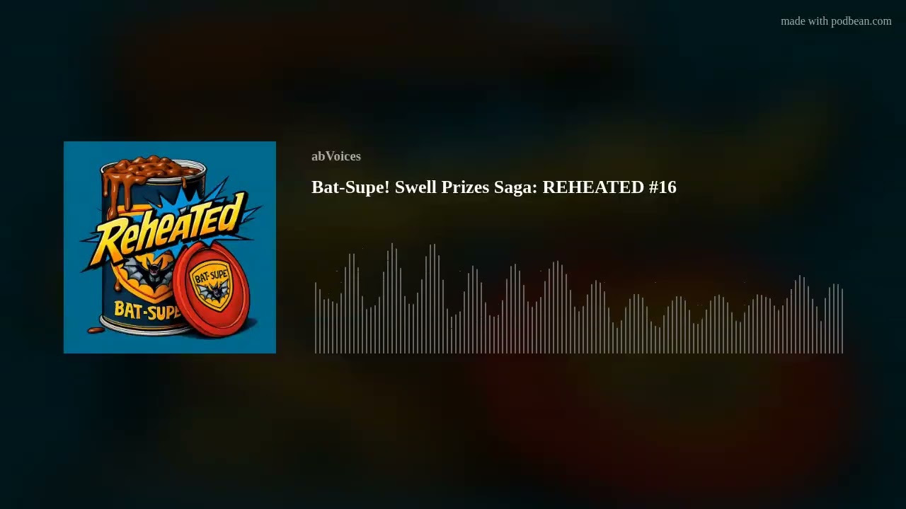 Bat-Supe! Swell Prizes Saga: REHEATED #16