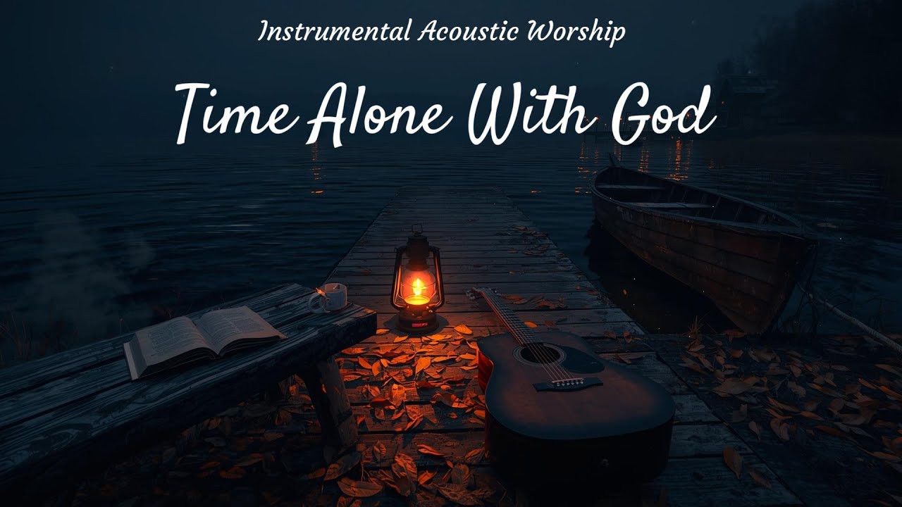 Quiet Time With God – Instrumental Acoustic Worship For Prayer, Relaxing & Devotion