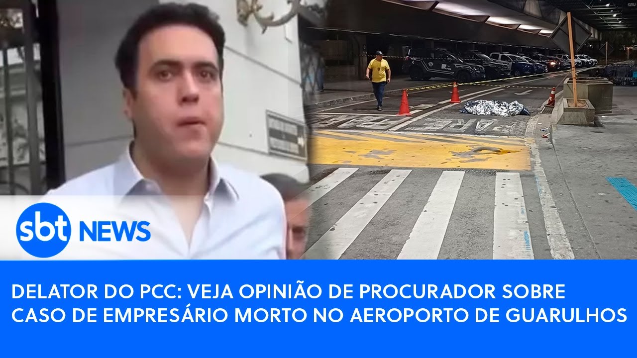 Delator do PCC: veja opinião de procurador sobre caso de empresário morto no Aeroporto de Guarulhos