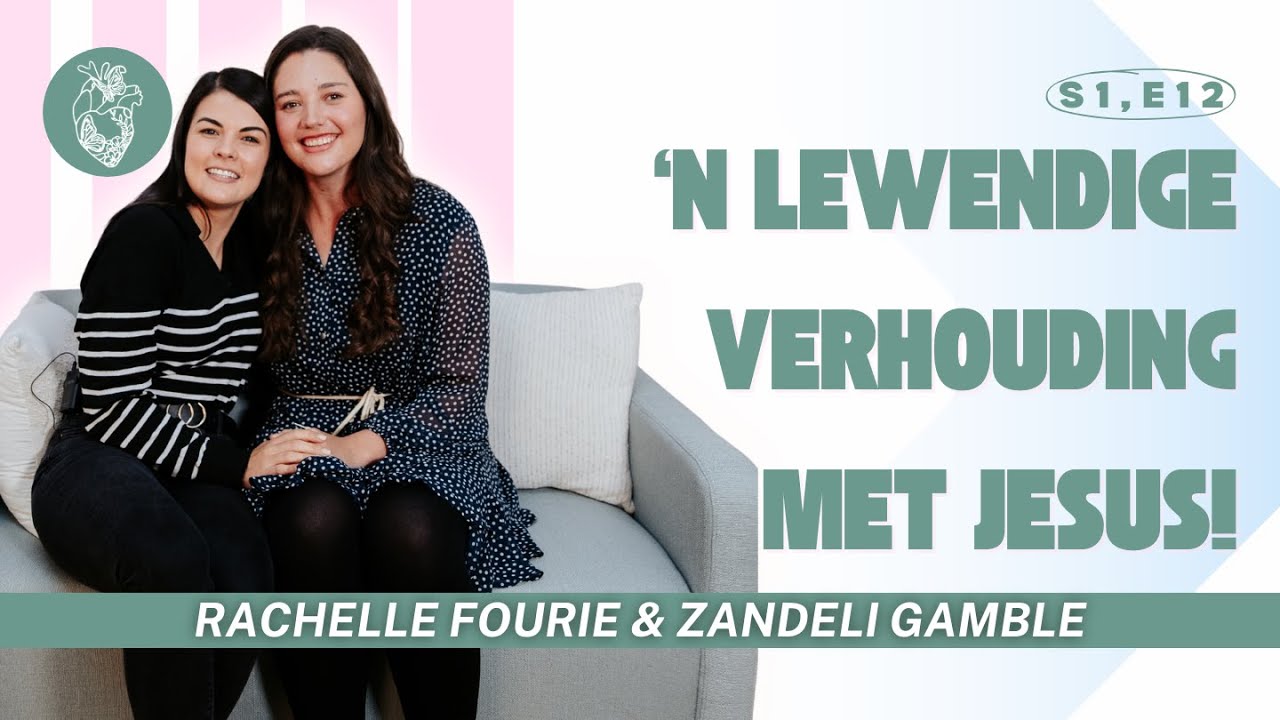 S1, EP12 - ‘n Lewende Verhouding met Jesus 🏃‍♀️ Rachelle Fourie - Zandeli Gamble