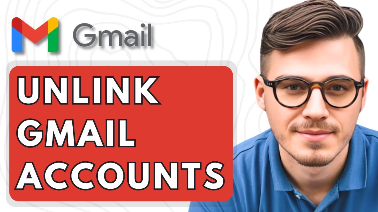 How To Unlink Gmail Accounts [2025 Guide]