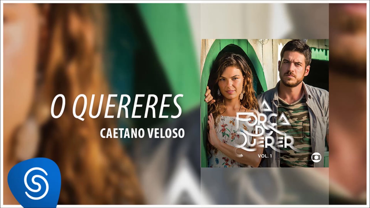 Caetano Veloso - O Quereres (A Força do Querer Vol. 1) [Áudio Oficial]