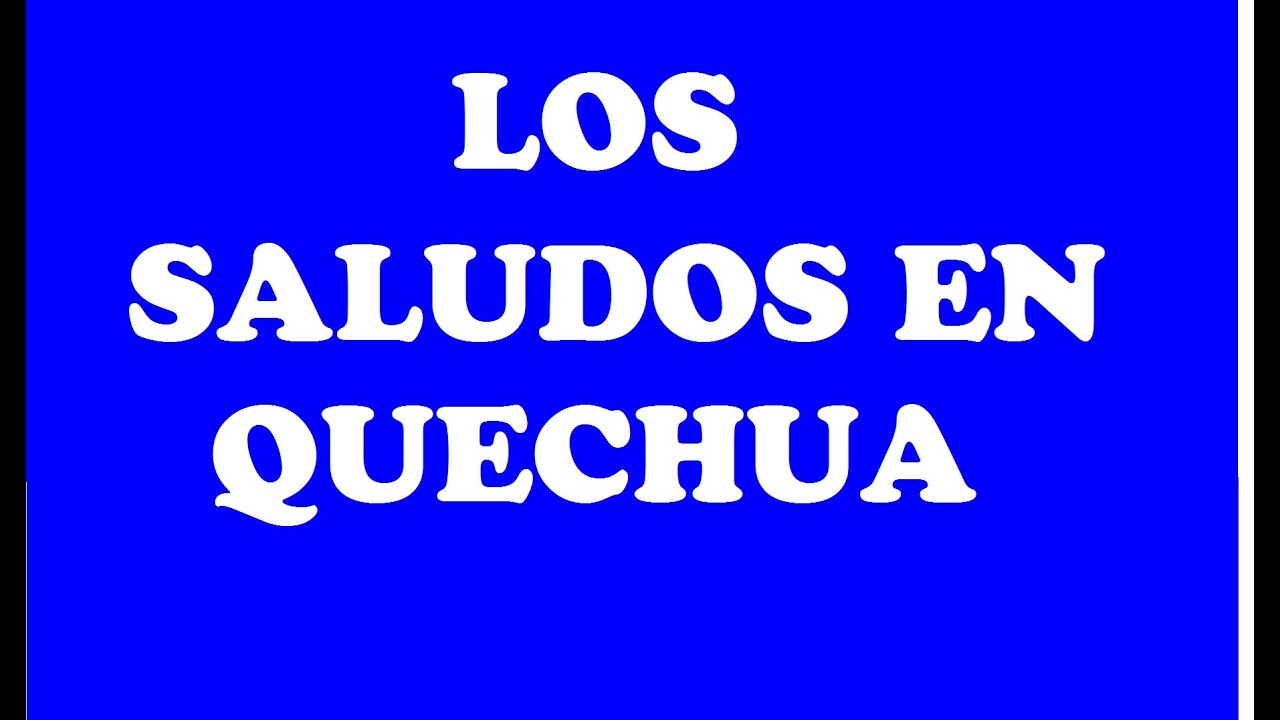 SALUDOS EN QUECHUA