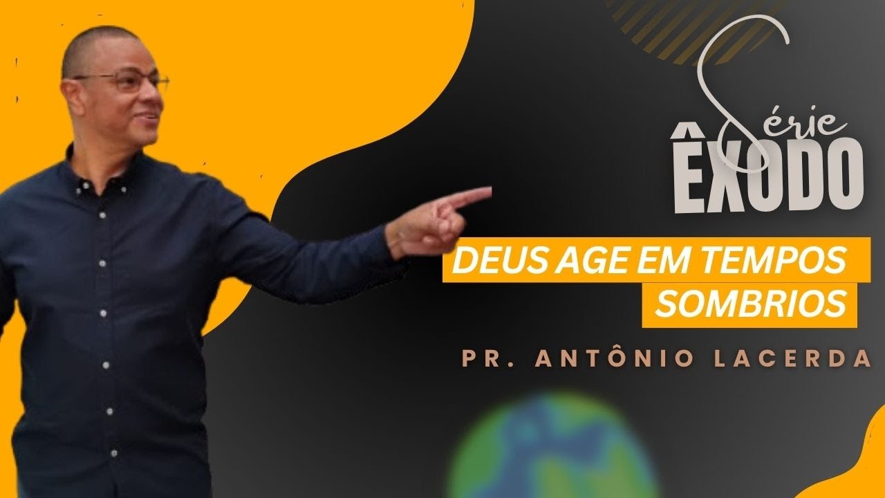 DEUS AGE EM TEMPOS SOMBRIOS | ÊXODO 1 | PR.  ANTÔNIO LACERDA
