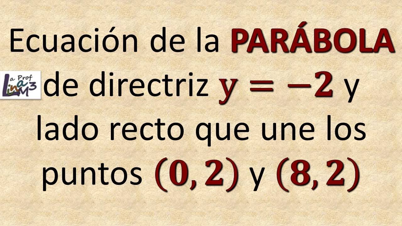 Ecuación de la parábola dada la directriz y el lado recto | La Prof Lina M3