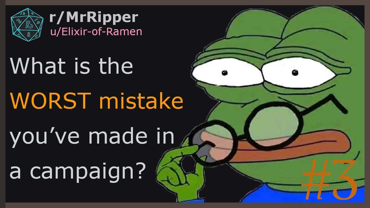 D&D Players, What’s the WORST mistake you’ve made in a campaign? #3